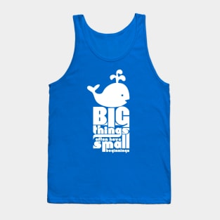 Big Things Often Have Small Beginnings Tank Top